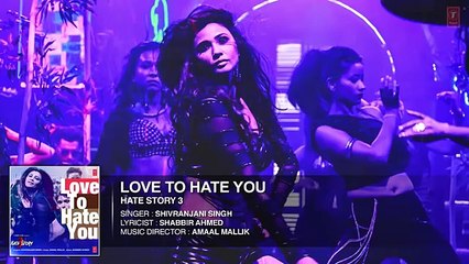 'Love To Hate You' Full video Song Hate Story 3 Shivranjani Singh T Series