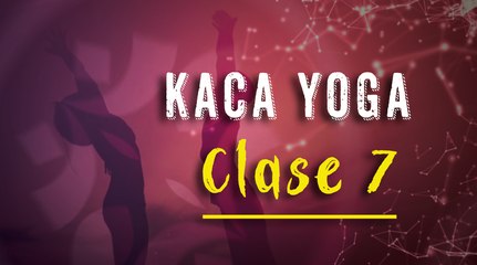 CLASE 7 - kAca yoga - Recupera tu energía natural y activa tu entusiasmo con kAca Yoga.