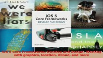 Read  iOS 5 Core Frameworks Develop and Design Working with graphics location iCloud and more Ebook Free