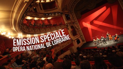 Emission Spéciale à l'Opéra National de Lorraine