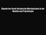 [PDF] Signale der Urzeit: Archaische Mechanismen in der Medizin und Psychologie Online