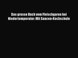 Das grosse Buch vom Fleischgaren bei Niedertemperatur: Mit Saucen-Kochschule PDF Download kostenlos