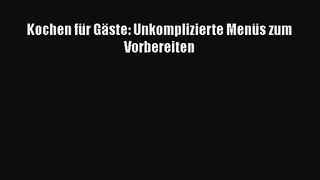 Kochen für Gäste: Unkomplizierte Menüs zum Vorbereiten PDF Download kostenlos