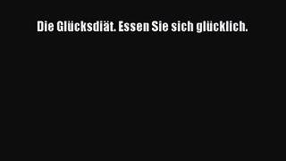 Die Glücksdiät. Essen Sie sich glücklich. PDF Ebook herunterladen gratis