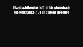 Eiweissbilanzierte Diät für chronisch Nierenkranke: 101 und mehr Rezepte PDF Ebook herunterladen