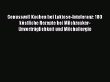 Genussvoll Kochen bei Laktose-Intoleranz: 100 köstliche Rezepte bei Milchzucker-Unverträglichkeit