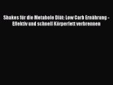 Shakes für die Metabole Diät: Low Carb Ernährung - Effektiv und schnell Körperfett verbrennen