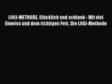 LOGI-METHODE. Glücklich und schlank - Mit viel Eiweiss und dem richtigen Fett. Die LOGI-Methode