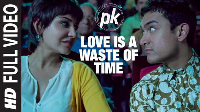 Love is a Waste of Time( FULL VIDEO SONG) PK | Aamir Khan, Anushka Sharma