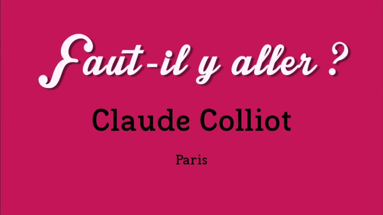 "Faut-il y aller ?" - Claude Colliot