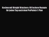 Kochen mit Weight Watchers: 90 leckere Rezepte für jeden Tag nach dem ProPoints® Plan PDF Ebook