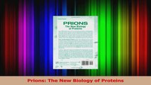 Prions The New Biology of Proteins Read Online