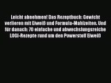 [Read] Leicht abnehmen! Das Rezeptbuch: Gewicht verlieren mit Eiweiß und Formula-Mahlzeiten.