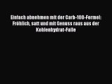 [PDF Download] Einfach abnehmen mit der Carb-100-Formel: Fröhlich satt und mit Genuss raus