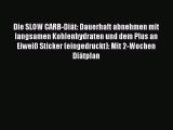 Die SLOW CARB-Diät: Dauerhaft abnehmen mit langsamen Kohlenhydraten und dem Plus an Eiweiß