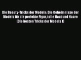 Die Beauty-Tricks der Models: Die Geheimnisse der Models für die perfekte Figur tolle Haut