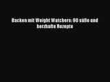 [PDF] Backen mit Weight Watchers: 90 süße und herzhafte Rezepte Full Ebook