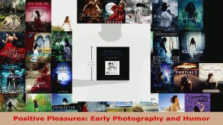 Read  Positive Pleasures Early Photography and Humor Ebook Free