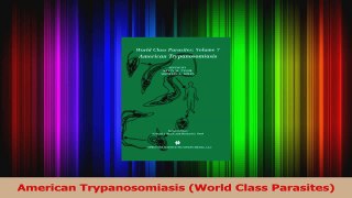 American Trypanosomiasis World Class Parasites Read Online