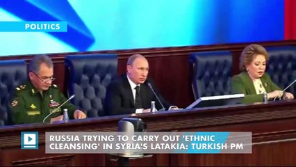 Russia trying to carry out 'ethnic cleansing' in Syria's Latakia: Turkish PM