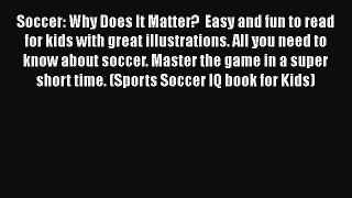 Soccer: Why Does It Matter?  Easy and fun to read for kids with great illustrations. All you