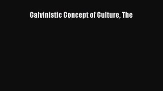 Calvinistic Concept of Culture The [Read] Full Ebook