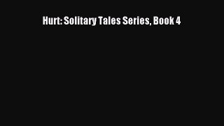 Hurt: Solitary Tales Series Book 4 [Read] Online