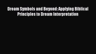 Dream Symbols and Beyond: Applying Biblical Principles to Dream Interpretation [PDF Download]
