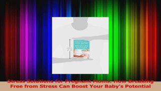 Stress Solutions for Pregnant Moms How Breaking Free from Stress Can Boost Your Babys PDF