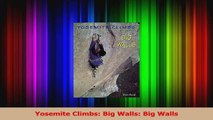 Download  Yosemite Climbs Big Walls Big Walls PDF Online