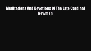 Meditations And Devotions Of The Late Cardinal Newman [Read] Full Ebook