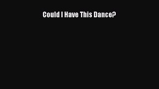 Could I Have This Dance? [Read] Full Ebook