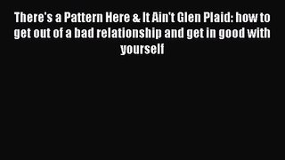 There's a Pattern Here & It Ain't Glen Plaid: how to get out of a bad relationship and get