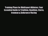 Training Plans for Multisport Athletes: Your Essential Guide to Triathlon Duathlon Xterra Ironman