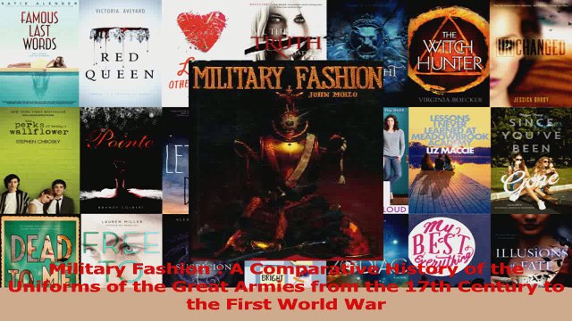 Read Military Fashion A Comparative History of the Uniforms of the Great Armies from the 17th Ebook Free