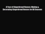 A Year of Gingerbread Houses: Making & Decorating Gingerbread Houses for All Seasons PDF Download