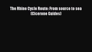 The Rhine Cycle Route: From source to sea (Cicerone Guides) [Read] Full Ebook