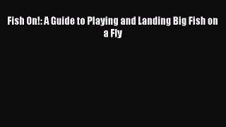 Fish On!: A Guide to Playing and Landing Big Fish on a Fly [Read] Online