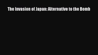 The Invasion of Japan: Alternative to the Bomb [Download] Full Ebook