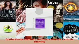 Read  Distinctively Catholic An Exploration of Catholic Identity Ebook Free