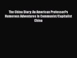 The China Diary: An American Professor?s Humorous Adventures In Communist/Capitalist China