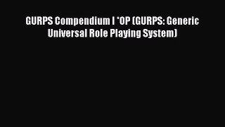 GURPS Compendium I *OP (GURPS: Generic Universal Role Playing System) [Read] Online