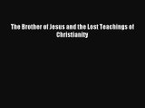 The Brother of Jesus and the Lost Teachings of Christianity [Read] Full Ebook