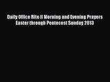Daily Office Rite II Morning and Evening Prayers Easter through Pentecost Sunday 2013 [Download]