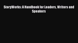 StoryWorks: A Handbook for Leaders Writers and Speakers [PDF] Online