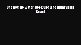 One Boy No Water: Book One (The Niuhi Shark Saga) [Download] Full Ebook