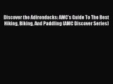 Discover the Adirondacks: AMC's Guide To The Best Hiking Biking And Paddling (AMC Discover