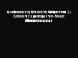 Wundernahrung fürs Gehirn: Steigert den IQ - Optimiert die geistige Kraft - Stoppt Alterungsprozesse