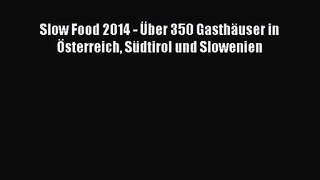Slow Food 2014 - Über 350 Gasthäuser in Österreich Südtirol und Slowenien PDF Ebook herunterladen