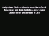 An Upraised Chalice: Adventures and Near-Death Adventures and Near-Death Encounters in my Search
